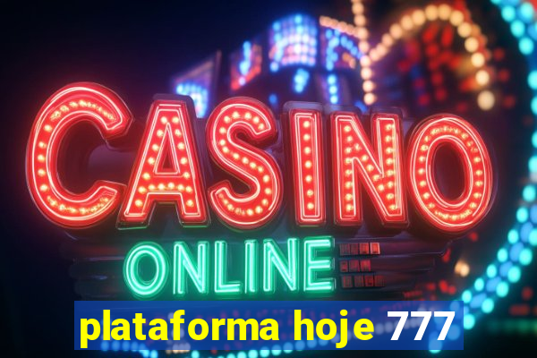 plataforma hoje 777